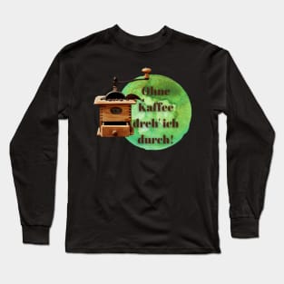 Ohne Kaffee – Mühle Espresso Bohnen Long Sleeve T-Shirt